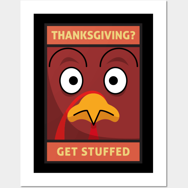 Thanksgiving? Get Stuffed Grouchy Holiday Turkey Wall Art by DanielLiamGill